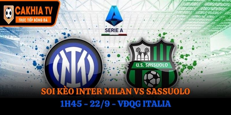 Soi Kèo Inter Milan vs Sassuolo: 1h45 - 22/9 - VĐQG Italia